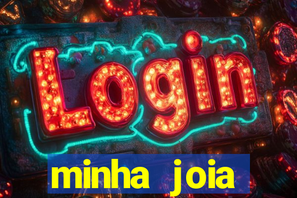 minha joia significado minha joia giria